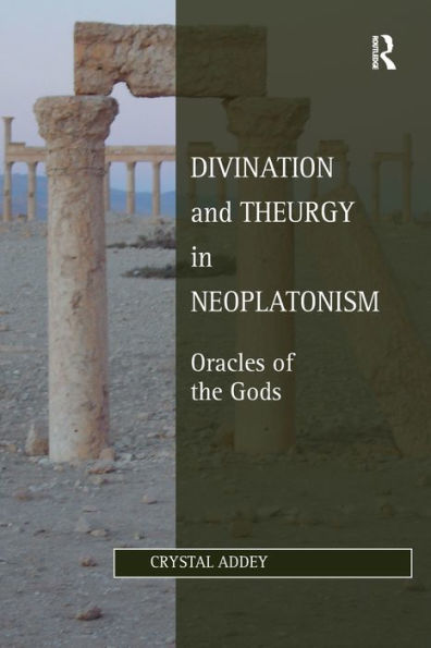 Divination and Theurgy Neoplatonism: Oracles of the Gods