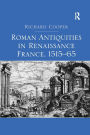 Roman Antiquities in Renaissance France, 1515-65