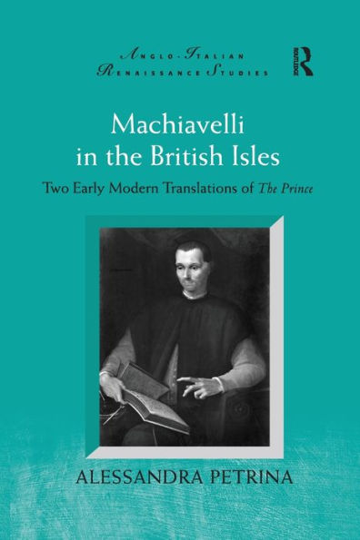 Machiavelli The British Isles: Two Early Modern Translations of Prince