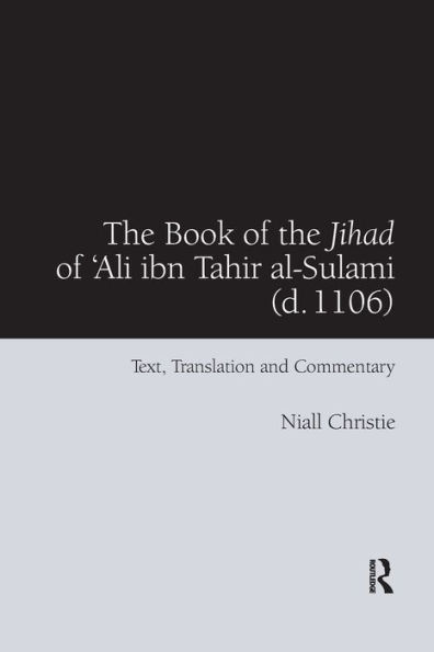 The Book of the Jihad of 'Ali ibn Tahir al-Sulami (d. 1106): Text, Translation and Commentary