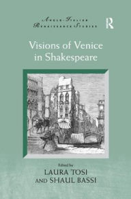 Title: Visions of Venice in Shakespeare, Author: Laura Tosi