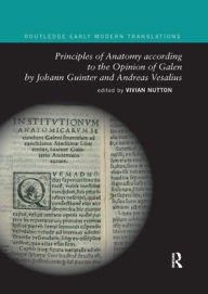 Title: Principles of Anatomy according to the Opinion of Galen by Johann Guinter and Andreas Vesalius, Author: Vivian Nutton