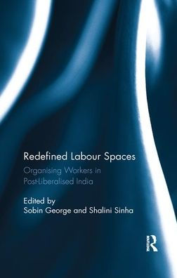 Redefined Labour Spaces: Organising Workers Post-Liberalised India