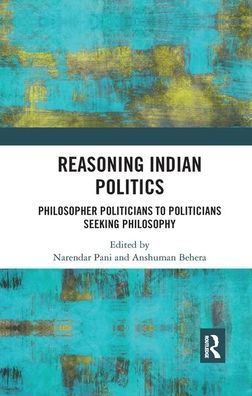 Reasoning Indian Politics: Philosopher Politicians to Politicians Seeking Philosophy