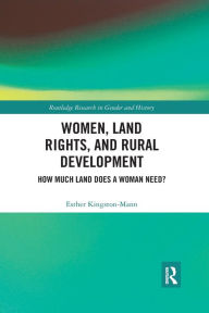 Title: Women, Land Rights and Rural Development: How Much Land Does a Woman Need? / Edition 1, Author: Esther Kingston-Mann