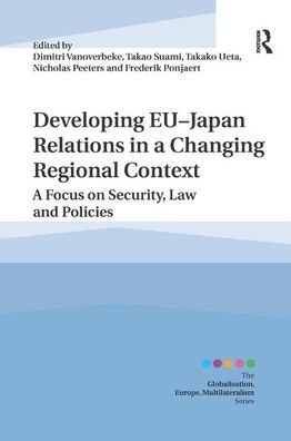 Developing EU?Japan Relations A Changing Regional Context: Focus on Security, Law and Policies