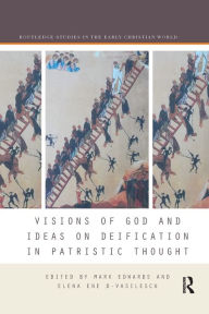 Title: Visions of God and Ideas on Deification in Patristic Thought, Author: Mark Edwards