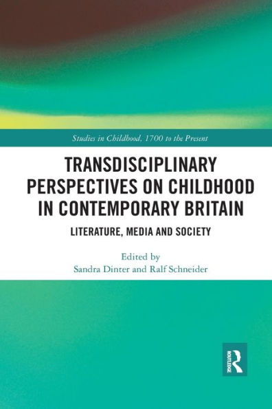 Transdisciplinary Perspectives on Childhood in Contemporary Britain: Literature, Media and Society / Edition 1