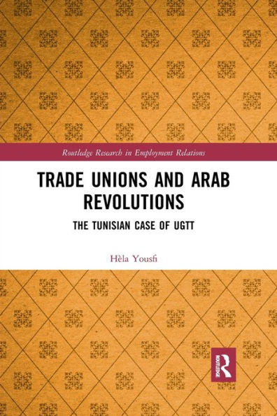 Trade Unions and Arab Revolutions: The Tunisian Case of UGTT / Edition 1