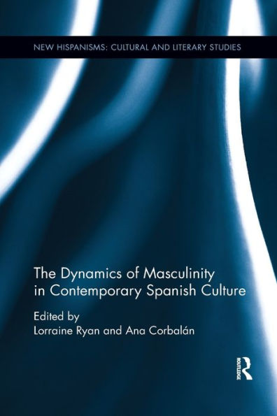 The Dynamics of Masculinity Contemporary Spanish Culture