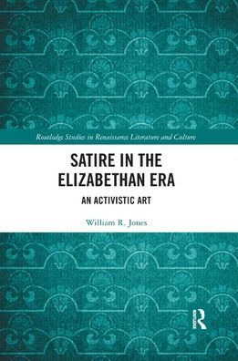 Satire in the Elizabethan Era: An Activistic Art / Edition 1