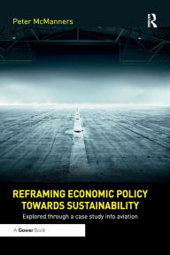 Title: Reframing Economic Policy towards Sustainability: Explored through a case study into aviation, Author: Peter McManners