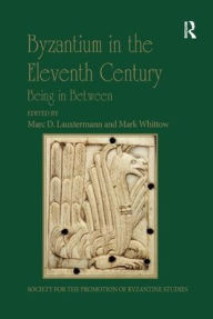 Title: Byzantium in the Eleventh Century: Being in Between, Author: Marc D. Lauxtermann