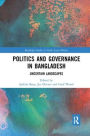 Politics and Governance in Bangladesh: Uncertain Landscapes