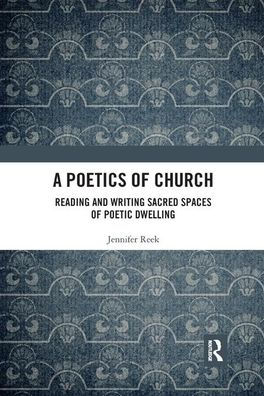 A Poetics of Church: Reading and Writing Sacred Spaces Poetic Dwelling