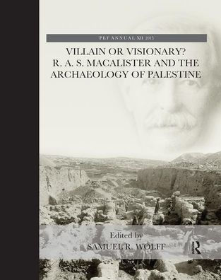 Villain or Visionary?: R. A. S. Macalister and the Archaeology of Palestine