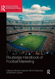 Title: Routledge Handbook of Football Marketing / Edition 1, Author: Nicolas Chanavat