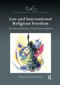 Title: Law and International Religious Freedom: The Rise and Decline of the American Model, Author: Pasquale Annicchino