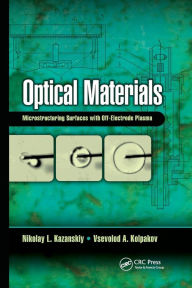 Title: Optical Materials: Microstructuring Surfaces with Off-Electrode Plasma / Edition 1, Author: Nikolay L. Kazanskiy