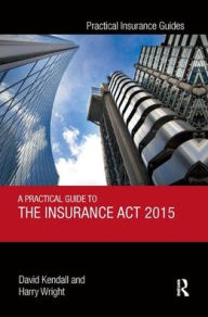 Title: A Practical Guide to the Insurance Act 2015, Author: David Kendall