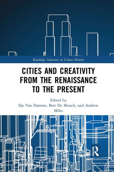 Cities and Creativity from the Renaissance to the Present / Edition 1