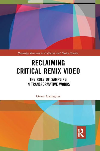 Reclaiming Critical Remix Video: The Role of Sampling in Transformative Works / Edition 1