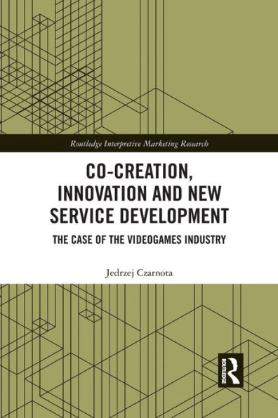 Co-Creation, Innovation and New Service Development: The Case of Videogames Industry / Edition 1