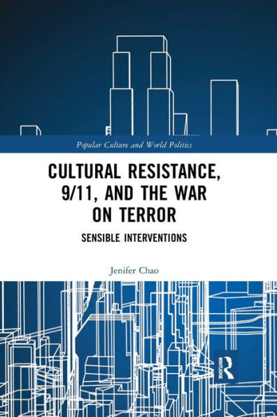 Cultural Resistance, 9/11, and the War on Terror: Sensible Interventions