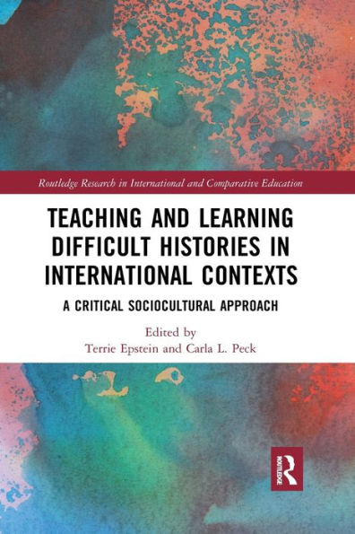 Teaching and Learning Difficult Histories in International Contexts: A Critical Sociocultural Approach / Edition 1