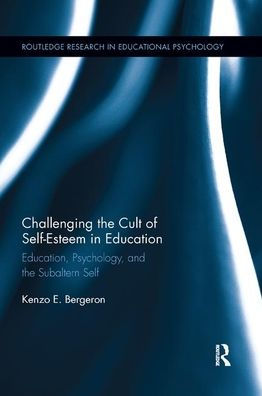 Challenging the Cult of Self-Esteem Education: Education, Psychology, and Subaltern Self