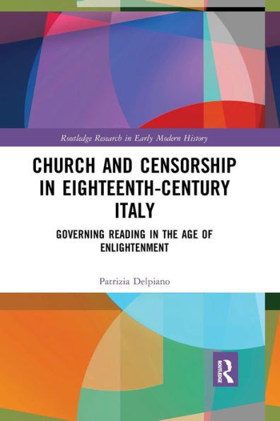 Church and Censorship in Eighteenth-Century Italy: Governing Reading in the Age of Enlightenment / Edition 1