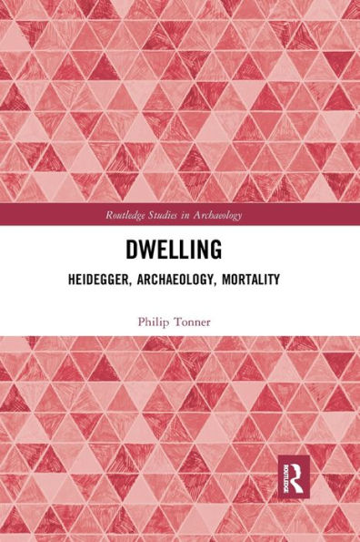 Dwelling: Heidegger, Archaeology, Mortality