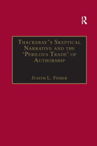 Title: Thackeray's Skeptical Narrative and the 'Perilous Trade' of Authorship, Author: Judith L. Fisher