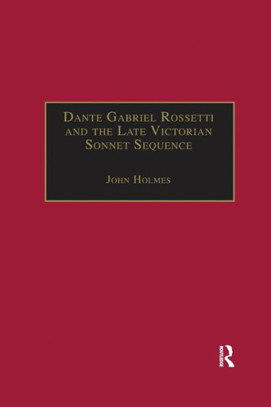 Dante Gabriel Rossetti and the Late Victorian Sonnet Sequence: Sexuality, Belief and the Self