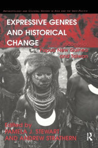 Title: Expressive Genres and Historical Change: Indonesia, Papua New Guinea and Taiwan, Author: Andrew Strathern