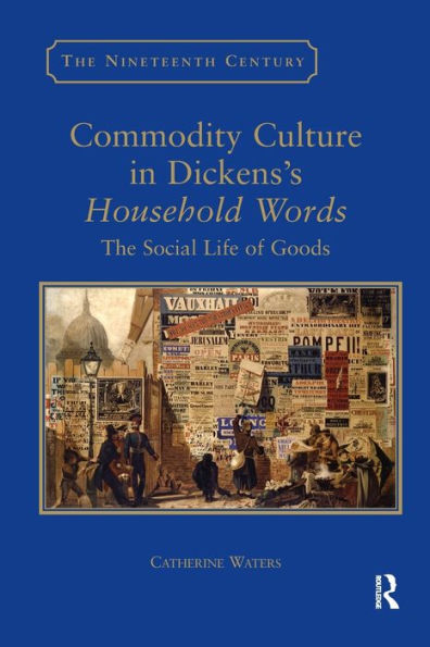 Commodity Culture in Dickens's Household Words: The Social Life of Goods
