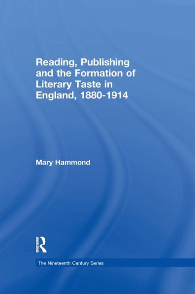 Reading, Publishing and the Formation of Literary Taste England, 1880-1914