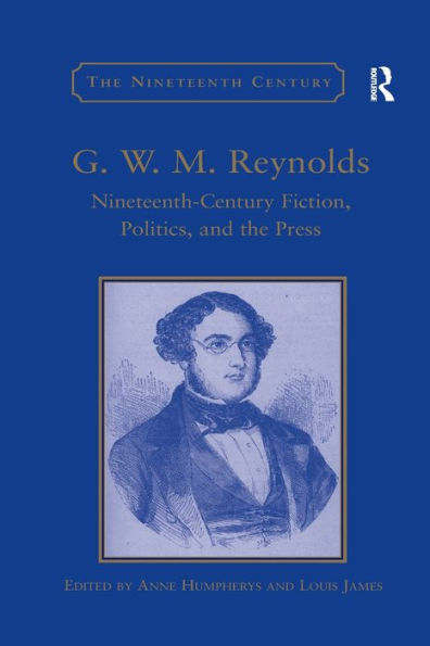 G.W.M. Reynolds: Nineteenth-Century Fiction, Politics, and the Press