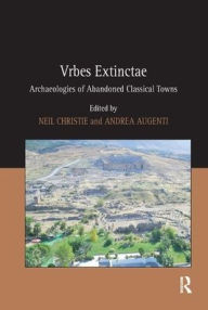 Title: Vrbes Extinctae: Archaeologies of Abandoned Classical Towns, Author: Andrea Augenti