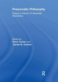 Title: Presocratic Philosophy: Essays in Honour of Alexander Mourelatos, Author: Daniel W. Graham