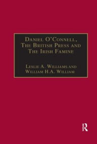 Title: Daniel O'Connell, The British Press and The Irish Famine: Killing Remarks, Author: Leslie A. Williams