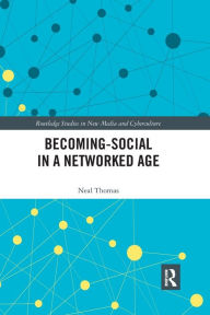 Title: Becoming-Social in a Networked Age / Edition 1, Author: Neal Thomas