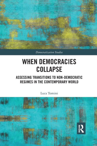 When Democracies Collapse: Assessing Transitions to Non-Democratic Regimes the Contemporary World