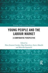 Title: Young People and the Labour Market: A Comparative Perspective / Edition 1, Author: Floro Caroleo