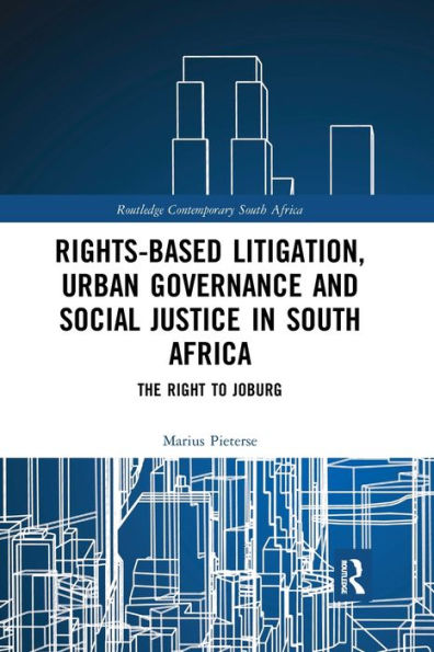 Rights-based Litigation, Urban Governance and Social Justice South Africa: The Right to Joburg