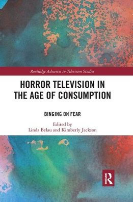Horror Television in the Age of Consumption: Binging on Fear / Edition 1