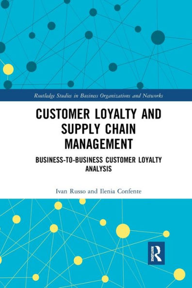 Customer Loyalty and Supply Chain Management: Business-to-Business Customer Loyalty Analysis / Edition 1