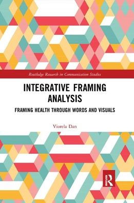 Integrative Framing Analysis: Framing Health through Words and Visuals / Edition 1