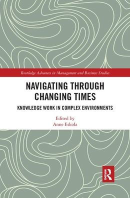 Navigating Through Changing Times: Knowledge Work in Complex Environments / Edition 1