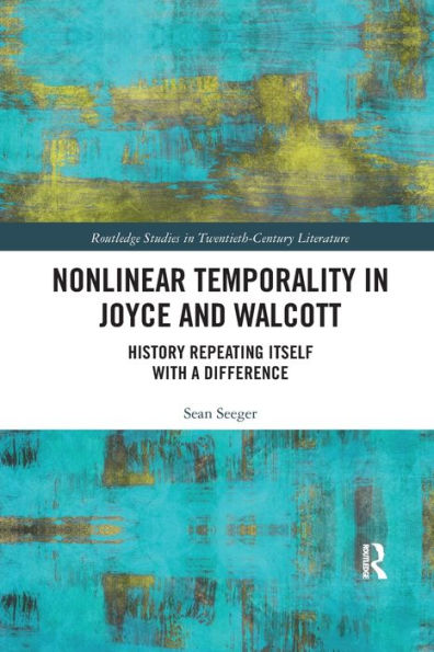 Nonlinear Temporality in Joyce and Walcott: History Repeating Itself with a Difference / Edition 1